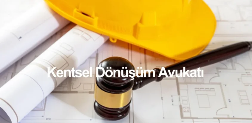 Kentsel Dönüşüm Avukatı